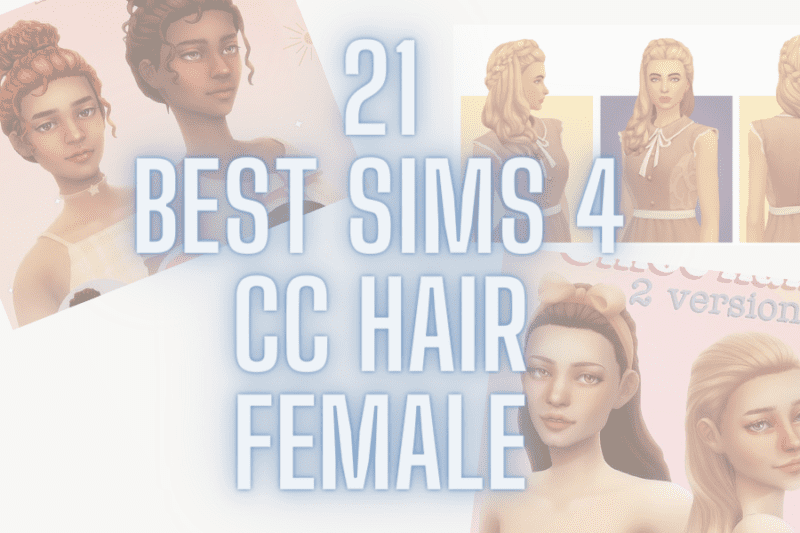 Best Sims 4 CC Hair Female | What You Need To Download Now